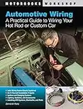 Automotive Wiring: A Practical Guide to Wiring Your Hot Rod or Custom Car