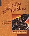 Home Coffee Roasting, Revised, Updated Edition: Romance and Revival