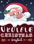 The Ukulele Christmas Songbook: 27 Easy Ukulele Songs For Christmas I Colorful Book For Kids and Adults | Music Xmas Gifts (English Edition)