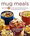 Mug Meals: More Than 100 No-Fuss Ways to Make a Delicious Microwave Meal in Minutes