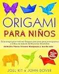 ORIGAMI PARA NIÑOS: Guía simple para realizar Origami paso paso para principiantes y niños con más de 32 Proyectos Divertidos: Animales Flores Aviones ... + Muchos juegos divertidos (Spanish Edition)