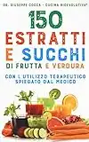 150 estratti e succhi di frutta e verdura