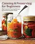 Canning and Preserving for Beginners: The Essential Canning Recipes and Canning Supplies Guide