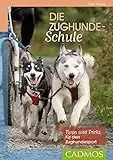 Die Zughunde-Schule: Tipps und Tricks für den Zughundesport (Cadmos Hundewelt) (German Edition)