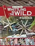 Victorinox Swiss Army Knife Whittling in the Wild: 30+ Fun & Useful Things to Make Out of Wood (Fox Chapel Publishing) Step-by-Step Projects: Boats, Bows, Arrows, Flutes, Whistles, Slingshots, & More