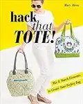 Hack That Tote!: Mix & Match Elements to Create Your Perfect Bag