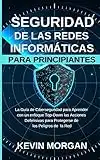 Seguridad de las Redes Informáticas para Principiantes: La Guía de Ciberseguridad para Aprender con un enfoque Top-Down las Acciones Defensivas para Protegerse de los Peligros de la Red