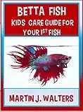 Betta Fish Kids Care Guide For Your 1st Fish (English Edition)