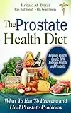 The Prostate Health Diet: What to Eat to Prevent and Heal Prostate Problems Including Prostate Cancer, BPH Enlarged Prostate and Prostatitis