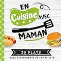 EN CUISINE AVEC MAMAN : Mon premier livre de cuisine | 30 recettes faciles pour enfants | Quiz, astuces, tests et lexiques culinaires | Pour cuisiner avec son enfant dès 8 ans (CUISINER EN FAMILLE)