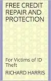 Free Credit Repair and Protection: For Victims of ID Theft (The Insider's Guide to Credit Book 1)