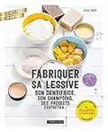 Fabriquer sa lessive, son dentifrice, son shampoing, ses produits d'entretien...: Nouvelle édition enrichie