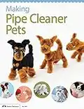 Making Pipe Cleaner Pets (Design Originals) Learn How to Twist, Bend, and Shape 23 Cute Dog Breeds - Terriers, Spaniels, Chihuahuas, Labrador Retrievers, Schnauzers, Pugs, Corgis, and More [BOOK ONLY]