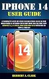 IPHONE 14 USER GUIDE: A Complete Step By Step Instruction Manual for Beginners & Seniors to Learn How to Use the New iPhone 14, 14 Plus, Pro And Pro Max ... (Apple Device Manuals by Clark Book 5)