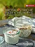 Brotaufstriche vegan & vollwertig: mit Rezepten für Brote und Brötchen aus vollem Korn (Vegan & vollwertig genießen)