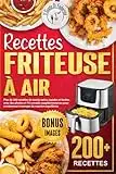 Recettes friteuse à air: Plus de 200 recettes de sautés sains, rapides et faciles, avec des photos et 10 conseils supplémentaires pour commencer à manger de manière équilibrée.