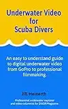 Underwater Video for Scuba Divers: An easy to understand guide to digital underwater video from GoPro to professional filmmaking. (English Edition)