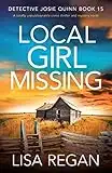 Local Girl Missing: A totally unputdownable crime thriller and mystery novel (Detective Josie Quinn)