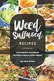 Weed-Suffused Recipes: A Complete Cookbook of High-Inducing Dish Ideas!