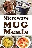 Microwave Mug Meals: Cookbook Full of Microwaveable Mug Recipes