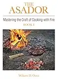 The Asador: Mastering the Craft of Cooking with Fire—book I (English Edition)