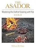 The Asador: Mastering the Craft of Cooking with Fire—book II (English Edition)