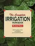 The Complete Irrigation Workbook: Design, Installation, Maintenance and Water Management