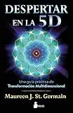 Despertar en la 5 D: Una guía práctica para la transformación multidimensional (NEW THOUGHT)