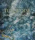 Turquoise (Updated): The World Story of a Fascinating Gemstone