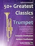 50+ Greatest Classics for Trumpet: Instantly recognisable tunes by the world's greatest composers arranged especially for the trumpet, starting with the easiest