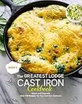 The Greatest Lodge Cast Iron Cookbook: Simple and Easy with Over 150 Recipes for Your Cast-Iron Cookware (BOOK 2) (English Edition)