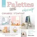 Palettes récup' chambre d'enfant, 16 créations en pas-à-pas faciles à réaliser (Esprit récup')