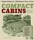 Compact Cabins: Simple Living in 1000 Square Feet or Less