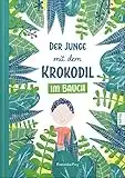 Der Junge mit dem Krokodil im Bauch: Eine besondere Geschichte, die Kindern zeigt warum man gesunde Sachen essen soll!