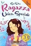 Sei una Ragazza Unica e Speciale: Storie vissute da una bambina per insegnarti ad essere coraggiosa e credere sempre in te stessa. Ideale per bambine e ragazzine