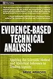 Evidence-Based Technical Analysis: Applying the Scientific Method and Statistical Inference to Trading Signals (Wiley Trading Book 274)