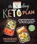 The 30-Day Keto Plan: Ketogenic Meal Plans to Kick Your Sugar Habit and Make Your Gut a Fat-Burning Machine