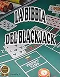 La Bibbia Del Blackjack (Premium Version): Come creare un vero business col blackjack