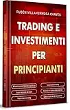 Trading e investimenti per principianti: Fondamenti del trading azionario, analisi tecnica di alto livello, gestione del rischio e psicologia del trading ... Analisi tecnica avanzata Vol. 1)