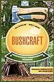 Bushcraft: Stratégies de sauvetage et techniques de survie pour l'autosuffisance: préparation de la nourriture et de l'eau, abris et médecine de survie