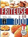 Friteuse à air: plus de 1000 recettes savoureuses. Profitez au maximum de votre air fryer !