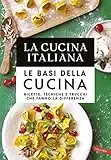 La Cucina Italiana. Le basi della cucina