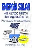 Energía solar. Haz tu propio sistema de energía autónomo: Para casas, furgonetas, barcos etc. + Guía de instalación en furgoneta camper