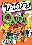 Tu préfères quoi ?: "Tu préfères quoi ?" : Hilarant, drôle, idiot, facile, difficile et stimulant ! Un livre de 100 dilemmes loufoques et drôles pour les enfants de 6-12 ans et +, garçons et filles!