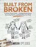 Built from Broken: A Science-Based Guide to Healing Painful Joints, Preventing Injuries, and Rebuilding Your Body