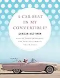 A Car Seat in My Convertible?: Giving Your Grandkids the Spiritual Ride of Their Lives