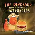 The Dinosaur Who Discovered Hamburgers (The Animal Who...)