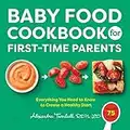 Baby Food Cookbook for First-Time Parents: Everything You Need to Know to Create a Healthy Start