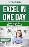 Create in One Day a Budget Control: Learn by Doing (Excel in One Day Book 1)