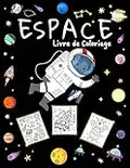 Espace Livre de Coloriage: Coloriage de l'Espace pour les enfants, Cahier d'activités Filles et Garçons, Livre de Coloriage Enfant 4-9 ans | ... Planètes, Soucoupe Volante, OVNI, etc...